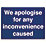 "We Apologise For Any Inconvenience Caused" Sign 450mm x 600mm