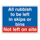 "Rubbish To Be Left In Skips or Bins Not Left on Site" Sign 300mm x 400mm