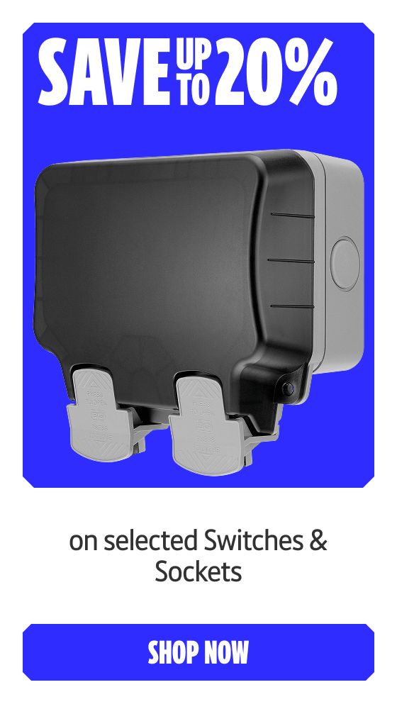 Save up to 20% on selected Switches & Sockets. Shop Now