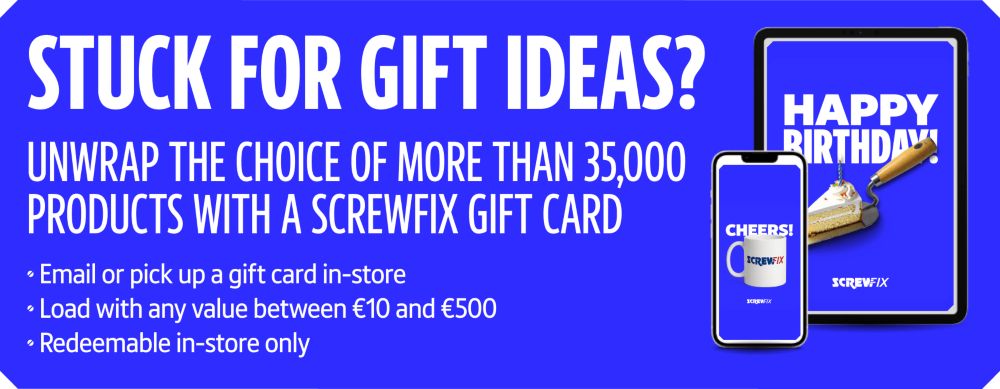 Stuck for Gift Ideas? Unwrap the choice of more than 35,000 products with a Screwfix Gift Card